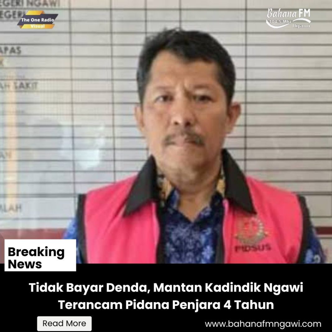 Tidak Bayar Denda, Mantan Kadindik Ngawi Terancam Pidana Penjara 4 Tahun