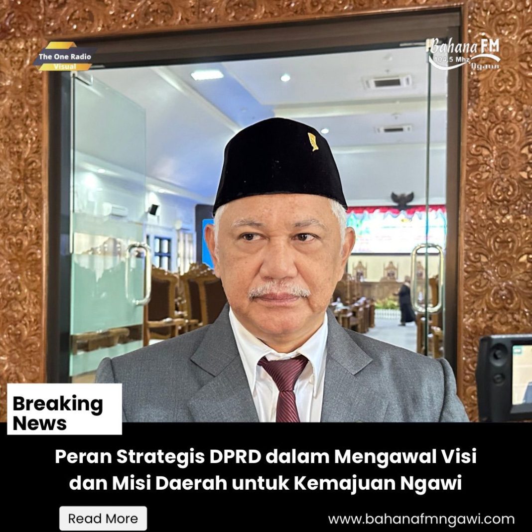 Peran Strategis DPRD dalam Mengawal Visi dan Misi Daerah untuk Kemajuan Ngawi