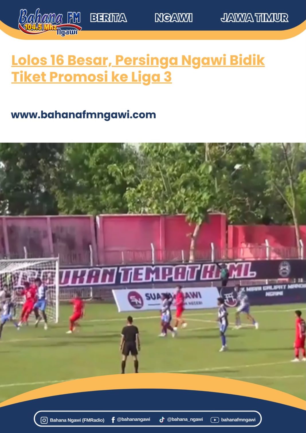 Lolos 16 Besar, Persinga Ngawi Bidik Tiket Promosi ke Liga 3 Bahanafmngawi.com - Langkah gemilang Persinga Ngawi di ajang Liga 4 Nasional semakin mendekatkan tim kebanggaan warga Ngawi itu pada target besar musim ini. Setelah memastikan tempat di babak 16 besar, Laskar Ketonggo kini fokus menjaga performa dan konsistensi demi mewujudkan promosi ke Liga 3. Kepastian lolos diraih berkat dua kemenangan beruntun yang dibukukan Persinga pada fase 32 besar Grup V. Hasil positif tersebut tidak hanya mengamankan tiket ke babak berikutnya, tetapi juga meningkatkan kepercayaan diri tim dalam menghadapi persaingan yang semakin berat. Manajer Persinga Ngawi, Andri Budi Setyawan, mengungkapkan bahwa kondisi skuad saat ini sangat siap untuk melanjutkan perjuangan di kompetisi nasional. Ia menilai perkembangan permainan tim terus menunjukkan tren positif dari pertandingan ke pertandingan. "Kami melihat semangat dan chemistry antarpemain semakin kuat. Ini menjadi modal penting untuk menghadapi babak berikutnya karena target kami bukan sekadar lolos, tetapi bisa membawa Persinga naik ke Liga 3," ujar Andri. Menurutnya, keberhasilan sejauh ini tidak lepas dari kerja kolektif seluruh elemen tim. Ia menegaskan bahwa kekompakan di dalam maupun luar lapangan menjadi kunci utama dalam menjaga stabilitas permainan sepanjang kompetisi. "Sepak bola tidak bisa dimenangkan oleh satu atau dua pemain saja. Ketika seluruh pemain mampu bermain sebagai satu kesatuan, peluang untuk mencapai target tentu akan semakin besar," tambahnya. Meski telah mengamankan tiket ke babak 16 besar, Persinga tetap mengincar hasil terbaik saat menghadapi Persipani Paniai pada laga terakhir Grup V. Pertandingan tersebut akan menentukan posisi juara grup sekaligus menjadi ajang menguji kesiapan tim sebelum memasuki fase gugur. Duel melawan Persipani diprediksi berlangsung menarik karena kedua tim sama-sama telah memastikan kelolosan. Bagi Persinga, laga tersebut menjadi kesempatan untuk mempertahankan momentum positif sekaligus mengirim pesan bahwa Laskar Ketonggo siap bersaing hingga akhir demi mewujudkan impian promosi ke Liga 3.